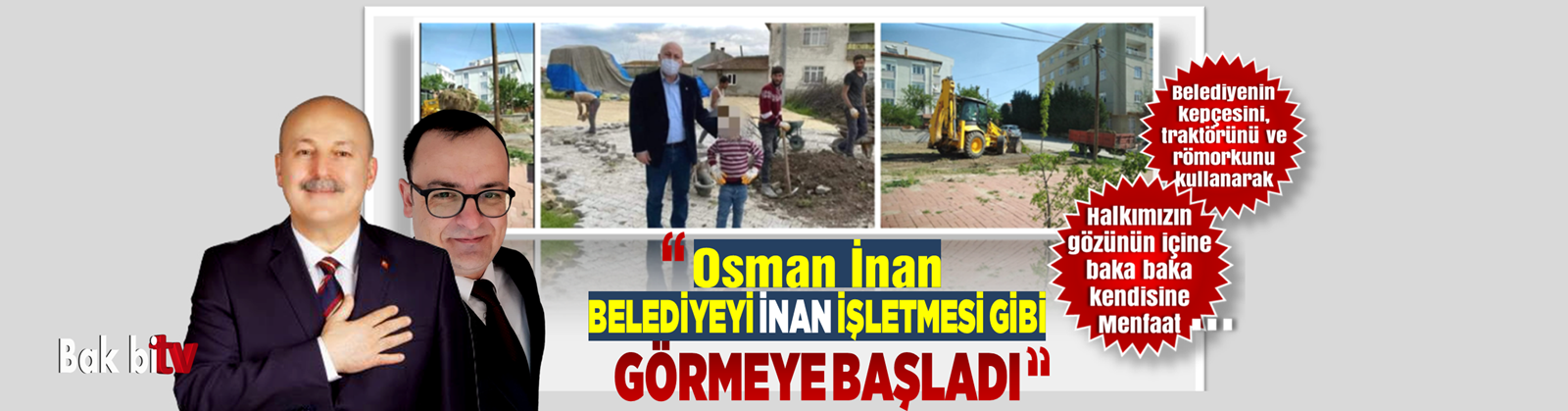 OSMAN İNAN, BELEDİYE BAŞKANLIĞI MAKAMINI KENDİSİ VE YANDAŞLARININ MENFAATİNE KULLANIYOR