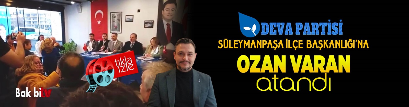 DEVA PARTİSİ SÜLEYMANPAŞA İLÇE BAŞKANLIĞI’NA OZAN VARAN ATANDI