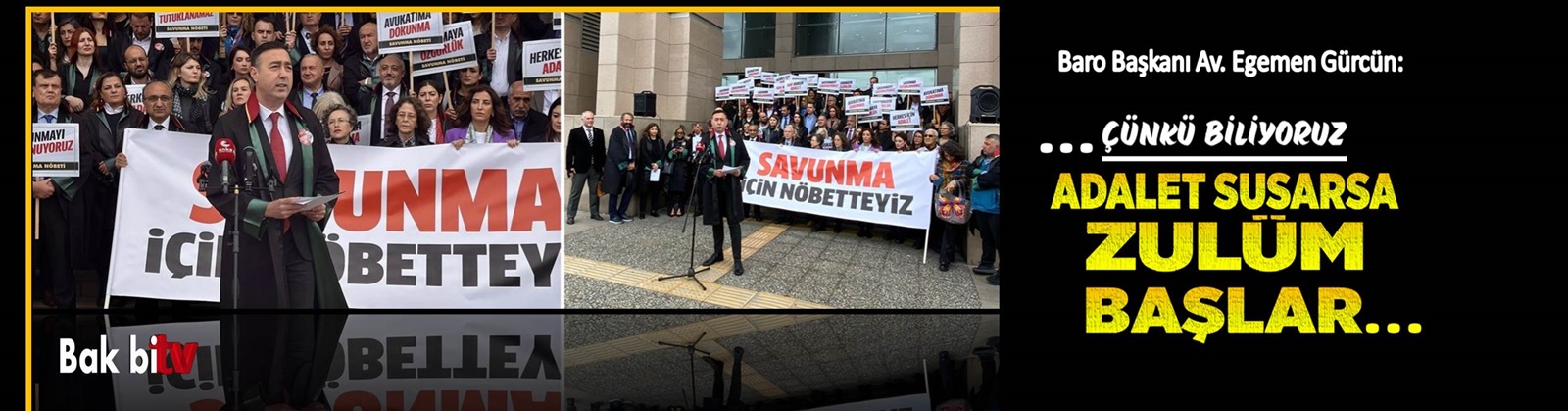SAVUNMA NÖBETİNDE BARO BAŞKANI AV. EGEMEN GÜRCÜN KONUŞMACI OLARAK YER ALDI