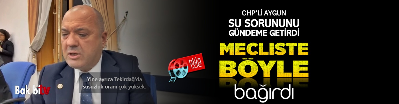 CHP’Lİ AYGUN TEKİRDAĞ’IN SUYU BİTTİ BARAJ İSTİYORUZ